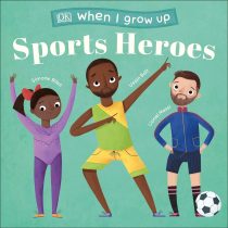 When I Grow Up – Sports Heroes: Kids Like You that Became Superstars (Board Book)